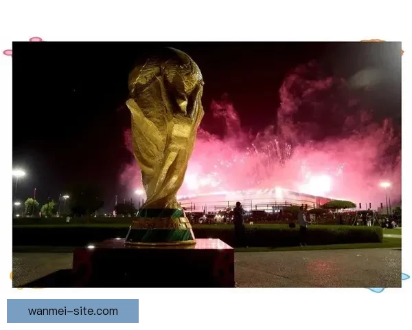 2026年世界杯：全球足坛盛宴将揭开历史新篇章